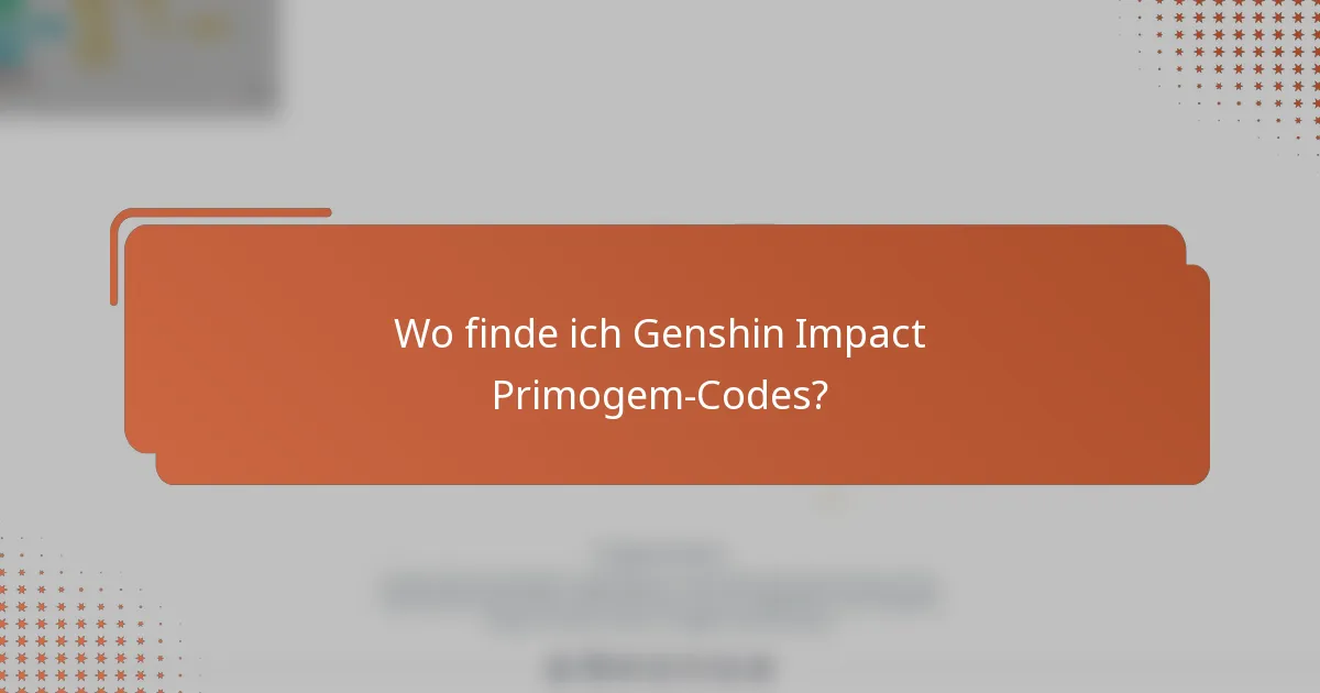 Wo finde ich Genshin Impact Primogem-Codes?
